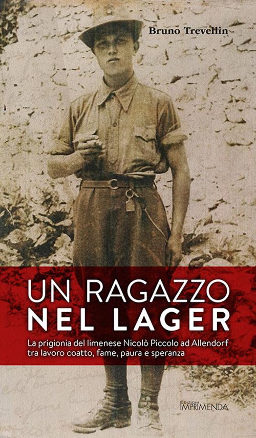 Un ragazzo nel lager. La prigionia del limenese Nicolò Piccolo ad Allendorf tra lavoro coatto, fame, paura e speranza - Bruno Trevellin - copertina