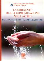 La sorgente della comunicazione nel lavoro. PNL e qualità di vita a misura d'uomo