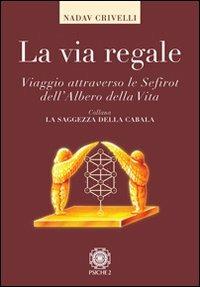 La via regale. Viaggio attraverso le Sefirot dell'albero della vita - Eliahu Crivelli Nadav - copertina