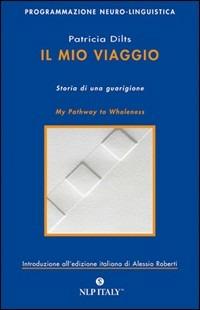 Il mio viaggio. Storia di una guarigione - Patricia Dilts - copertina