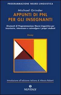 Appunti di PNL per gli insegnanti. Strumenti di programmazione neuro-linguistica per incuriosire, interessare e coinvolgere i propri studenti - Michael Grinder - copertina