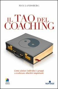 Il tao del coaching. Come aiutare individui e gruppi a realizzare obiettivi importanti - Max Landsberg - copertina