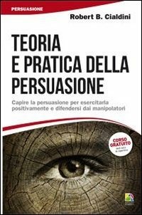 Teoria e Pratica della Persuasione - Libro di Robert B. Cialdini