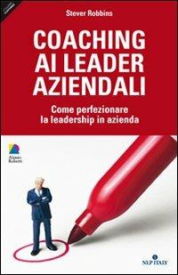 Coaching ai leader aziendali. Come perfezionare la leadership in azienda - Stever Robbins - copertina