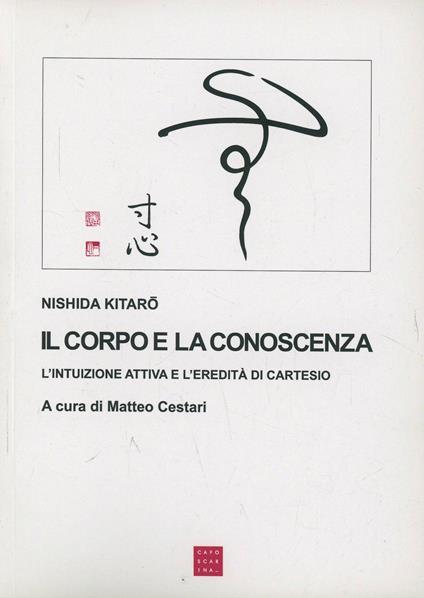 Il corpo e la conoscenza. L'intuizione attiva e l'eredità di Cartesio - Kitaro Nishida - copertina