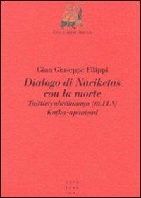 Dialogo di Naciketas con la morte. Taittiriyabrahmana (III.11.8). Katha-upanisad - Gian Giuseppe Filippi - copertina