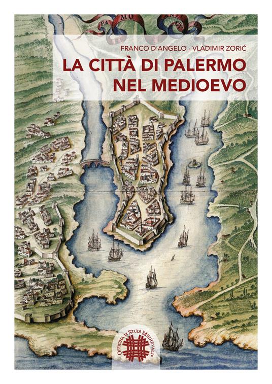 La città di Palermo nel Medioevo - Franco D'Angelo,Vladimir Zoric - copertina