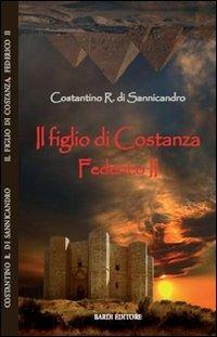 Il figlio di Costanza. Federico II - Costantino R. di Sannicandro - copertina