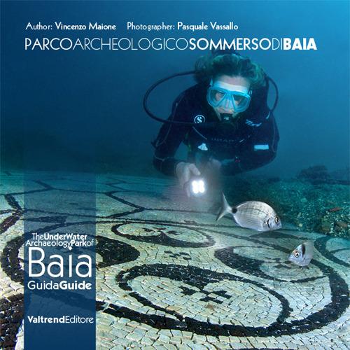 Parco archeologico sommerso di Baia. Guida ai fondali dei campi Flegrei-The UnderWater Archaeology Park of Baia. Guide to the depths of the Phlegraean Fields. Ediz. bilingue - Vincenzo Maione,Pasquale Vassallo - copertina