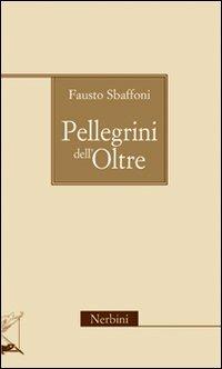 Pellegrini dell'oltre - Fausto Sbaffoni - copertina