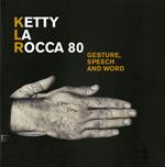 Ketty La Rocca 80. Gesture, speech and word. Catalogo della mostra (Ferrara, 15 aprile-3 giugno 2018). Ediz. italiana e inglese