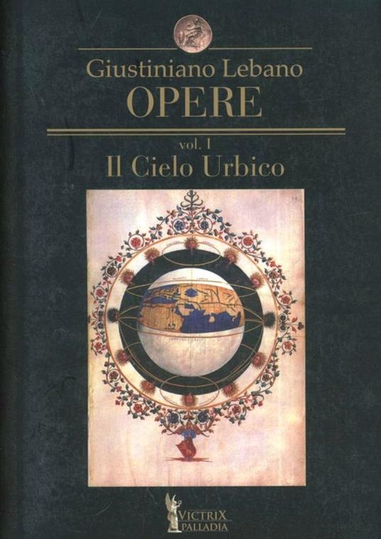 Opere. Vol. 1: Il cielo urbico. Cantica sul modello de' carmi orfei, omerici e sibillini - Giustiniano Lebano - copertina