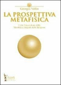 La prospettiva metafisica. L'unità trascendente della metafisica integrale delle religioni - Georges Vallin - copertina