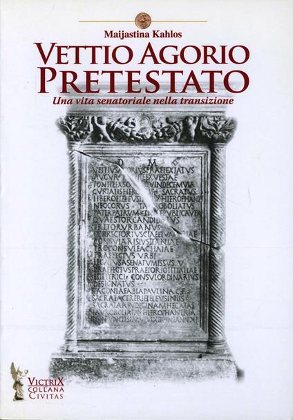 Vettio Agorio Pretestato. Una vita senatoriale nella transizione - Maijastina Kahlos - copertina