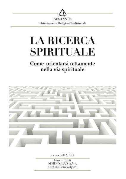 La ricerca spirituale. Come orientarsi rettamente nella via spirituale - copertina