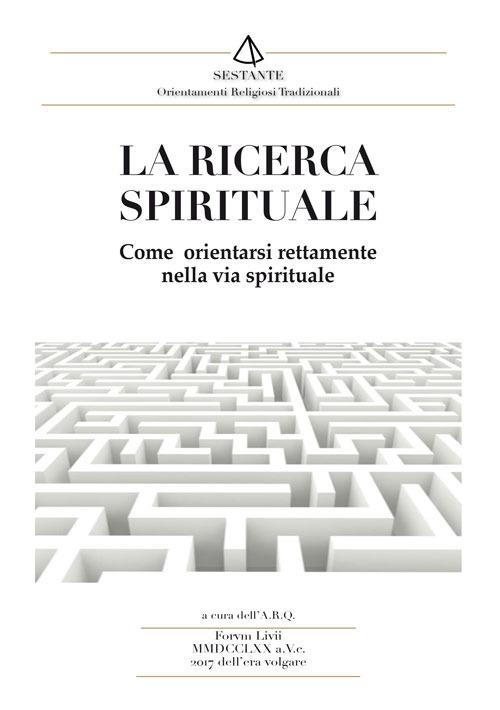 La ricerca spirituale. Come orientarsi rettamente nella via spirituale - copertina