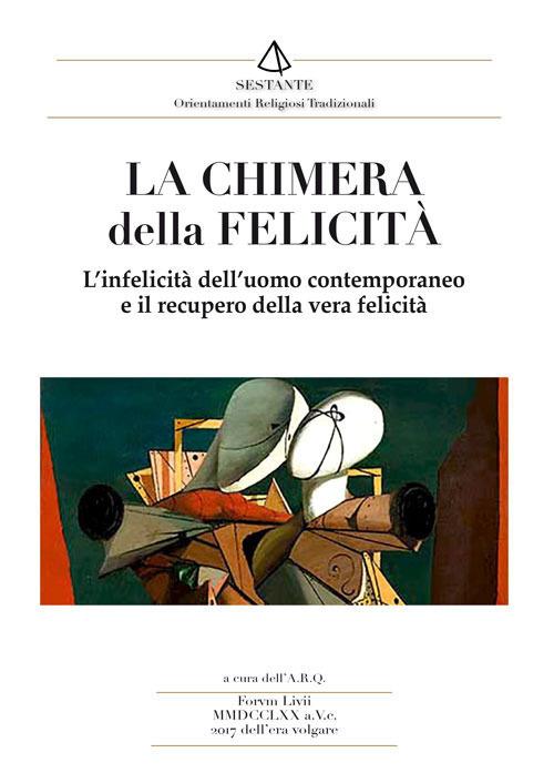 La chimera della felicità. L'infelicità dell'uomo contemporaneo e il recupero della vera felicità - copertina