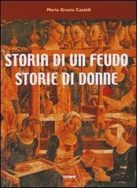 Storia di un feudo, storie di donne - Grazia M. Cataldi - copertina