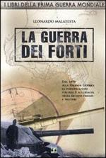 La guerra dei forti. Dal 1870 alla grande guerra, le fortificazioni italiane e austriache negli archivi privati e militari