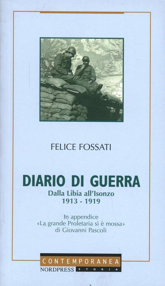 Diario di guerra. Dalla Libia all'Isonzo 1913-1919 - Felice Fossati - copertina