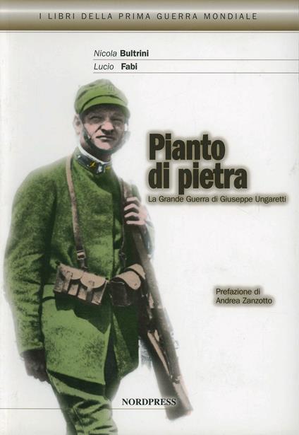 Pianto di pietra. La Grande Guerra di Giuseppe Ungaretti - Nicola Bultrini,Lucio Fabi - copertina