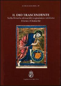 Il Dio trascendente nella filosofia alessandrina, giudaica e cristiana - Damian Mrugalski - copertina