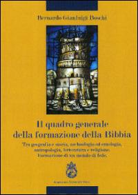 Il quadro generale della formazione della Bibbia. Tra geografia e storia, archeologia ad etnologia, antropologia, letteratura e religione... - Bernardo Gianluigi Boschi - copertina