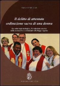 Il delitto di attentata ordinazione sacra di una donna. La ratio legis teologica, l'evoluzione storica della normativa e commento alla legge vigente - Miroslaw Sander - copertina