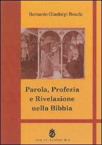 Parola, profezia e rivelazione nella Bibbia - Bernardo Gianluigi Boschi - copertina