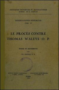 Le procès contre Thomas Waleys o.p. Ètude et documents - Tommaso Kaeppeli - copertina