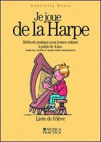 Je joue de la harpe. Méthode pratique pour jeunes enfants à partir de 4 ans. Livre de l'élêve-Guide pour enseignants - Gabriella Bosio - copertina