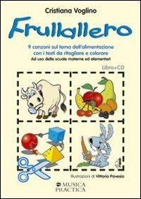 Frullallero. Nove canzoni sul tema dell'alimentazione con i testi da ritagliare e colorare. Con CD-ROM - Cristiana Voglino - copertina