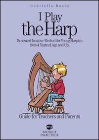 I play the harp... Guide for teachers and parents - Gabriella Bosio - copertina