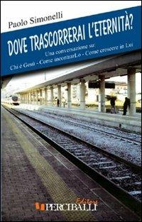 Dove trascorrerai l'eternità? - Paolo Simonelli - copertina