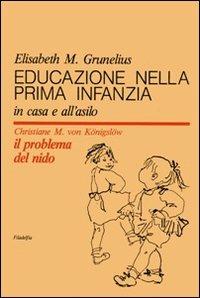 Educazione nella prima infanzia - Elisabeth Grunelius,Christiane Königslöw - copertina