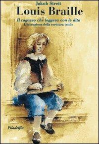 Louis Braille. Il ragazzo che leggeva con le dita. L'invenzione della scrittura tattile - Jakob Streit - copertina