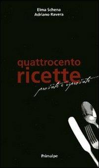 Quattrocento ricette provate e riprovate - Elma Schena,Adriano Ravera - copertina