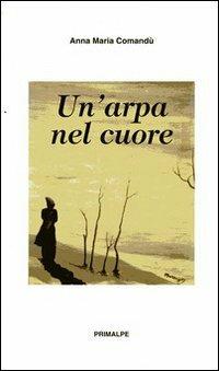 Un' arpa nel cuore - Anna M. Comandù - copertina