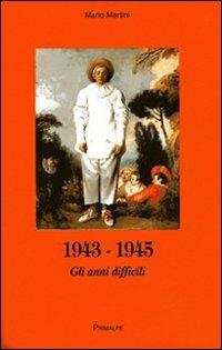 1943-1945. Gli anni difficili - Mario Martini - copertina