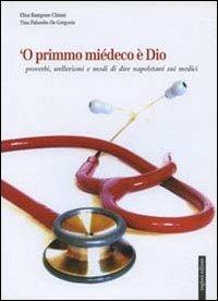 Primmo miédeco è Dio. Proverbi, wellerismi e modi di dire napoletani sui medici ('O) - Elisa Rampone Chinni,Tina Palumbo De Gregorio - copertina