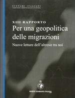 13° rapporto. Per una geopolitica delle migrazioni. Nuove letture dell'altrove tra noi