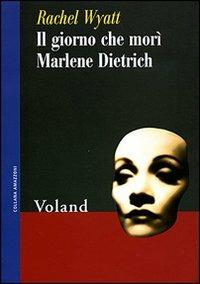 Il giorno che morì Marlene Dietrich - Rachel Wyatt - copertina