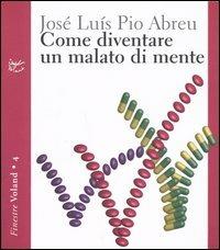 Come diventare un malato di mente - José L. Pio Abreu - copertina