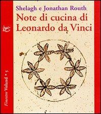 Note di cucina di Leonardo da Vinci - Shelagh Routh,Jonathan Routh - copertina