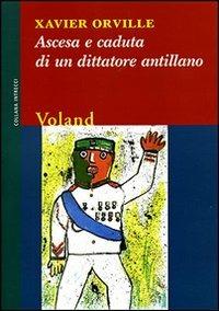 Ascesa e caduta di un dittatore antillano - Xavier Orville - copertina