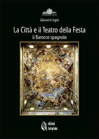 La città e il teatro della festa. Il barocco spagnolo - Giovanni Isgrò - copertina