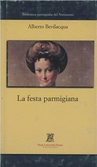 La festa parmigiana - Alberto Bevilacqua - copertina