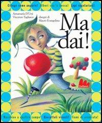 Ma dai! - Annamaria D'Ursi,Vincenzo Tagliasco - copertina