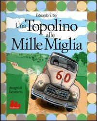 Una Topolino alle Mille Miglia-Fondocorsa. Mille Miglia, una vita e un gatto - Edoardo Erba,Giorgio Terruzzi - copertina