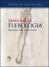 Manuale di flebologia. Esperienza della scuola senese - Sergio Mancini - copertina